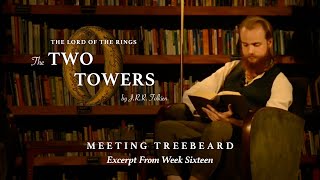 Meeting Treebeard - Excerpt from Week 4 of The Two Towers: Live Dramatic Reading