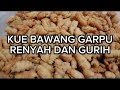 BUAT KUE BAWANG YANG GURIH DAN REYAH