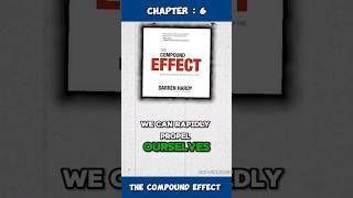 Chapter : 6 - The Compound Effect - Darren Hardy