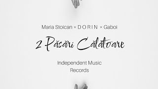 D O R I N - 2 PĂSĂRI CĂLĂTOARE 🕊 (feat MARIA STOICAN \u0026 GABOI)