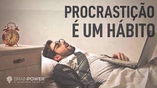 Procrastinação é um hábito, mude-o! | Academia Cerebral por André Buric