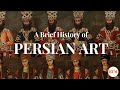 A Brief History of the Art of Persia | Behind the Masterpiece