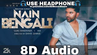 Nain Bengali (8D Audio) Guru Randhawa | David Zennie | Vee | Bhushan Kumar | HQ 3D Surround