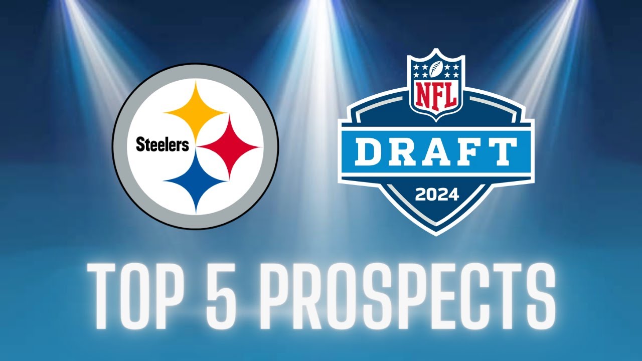 Pittsburgh Steelers || Top 5 Prospects || 2024 NFL Draft - YouTube