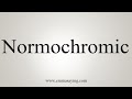 How To Say Normochromic