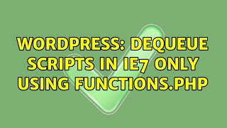 Wordpress: Dequeue scripts in IE7 only using functions.php (2 Solutions!!)