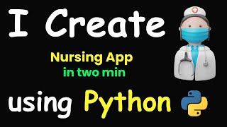 I CREATE NURSING APP IN 2 MIN USING PYTHON & PYTHON PROJECTS FOR BEGINNERS & PYTHON PROGRAMMING