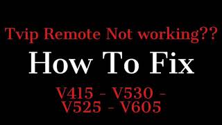 TVIP REMOTE NOT WORKING. HOW TO FIX TVIP 525, TVIP 605, TVIP 705, TVIP 706