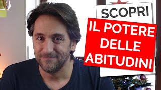 IL POTERE DELLE ABITUDINI - Come sprigionare il nostro Potenziale