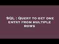 SQL : Query to get one entry from multiple rows