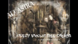 Ad Astra - Cruelty Brought Thee Orchids (Cradle Of Filth Cover)