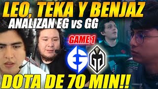 😲LEO, TEKA Y BENJAZ analizan🟠GAME 1😲entre EG vs GG🔵 TREMENDO DOTA de 70 min, con DarkWillow de pakaz