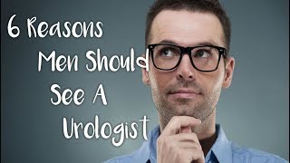 6 Reasons Men Should See A Urologist