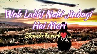Woh Ladki Nahi Jindagi Hai Meri |[90s Slowed+Reverb] | Lofi Song | @SonicVision2