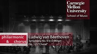 Carnegie Mellon Philharmonic \u0026 Chorus - Beethoven: Symphony No. 9 in D Minor, Op. 125 “Choral”