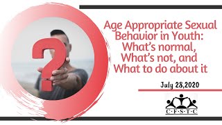Age Appropriate Sexual Behavior in Youth: What’s normal, What’s not, and What to do about it.