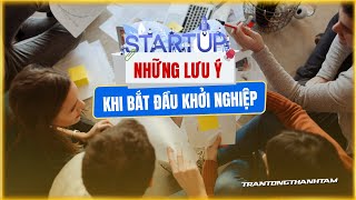 Những Lưu Ý Để Bắt Đầu Khởi Nghiệp | Trần Tống Thanh Tâm