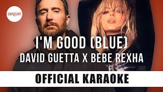 David Guetta x Bebe Rexha - I'm Good (Blue) (Official Karaoke Instrumental) | SongJam
