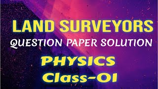 land surveyor physics questions | question paper solutions | specific paper -02 | PHYSICS class-01