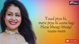 Yaad Piya Ki Aane Lagi ( Lyrics Video ) Neha Kakkar - Tiger Music