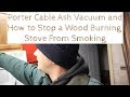 Porter-Cable Ash Vacuum and How to Stop a Wood Burning Stove from Smoking