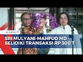 Sri Mulyani-Mahfud MD Kerja Sama Selidiki Transaksi Janggal Rp 300 Triliun di Kemenkeu