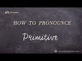 How to Pronounce Primitive (Real Life Examples!)