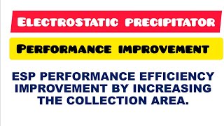 ESP PERFORMANCE IMPROVEMENT / ELECTROSTATIC PRECIPITATOR / PERFORMANCE IMPROVEMENT CALCULATION /