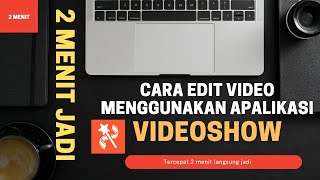 Cara Edit Video Menggunakan Apalikasi Videoshow 2 Menit Langsung Jadi
