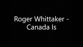 Roger Whittaker   Canada Is