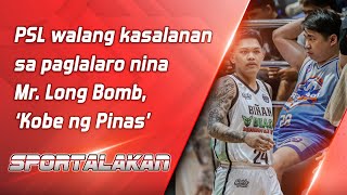 PSL walang kasalanan sa paglalaro nina Mr. Long Bomb, ‘Kobe ng Pinas’ | SPORTALAKAN QUICKIE