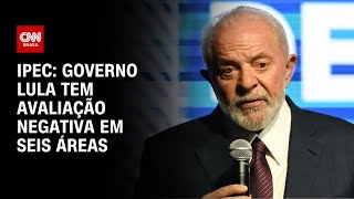 Ipec: Governo Lula tem avaliação negativa em seis áreas | CNN PRIME TIME