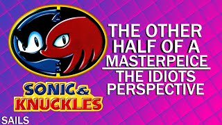 Sonic and Knuckles: The Other Half of the Full Damn Game || The Idiots Perspective (Part II)