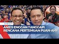 Beda Tanggapan NasDem dan Anies Soal Wacana Pertemuan Puan dan AHY