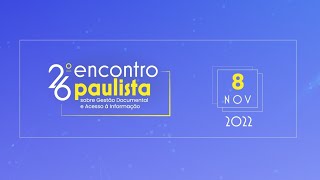 26º Encontro Paulista Sobre Gestão Documental e Acesso à Informação | Dia 1