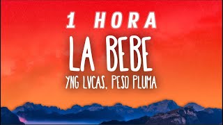 [1 HORA] Yng Lvcas & Peso Pluma - La Bebe (Remix)
