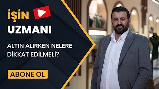 İŞİN UZMANI/ ALTIN ALIRKEN NELERE DİKKAT EDİLMELİ?/ RECAİ DENİZ (13 ARALIK)