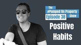 E38: Habits That Have Transformed My Life | The #PumpedOnProperty Show