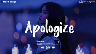 Apologize 😥 Sad Songs Playlist 2022 ~Depressing Songs Playlist 2022 That Will Make You Cry💘