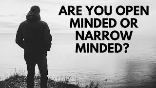 Are you open minded or narrow minded?