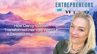 From Suburban Mom to Nomadic Shaman: Darcy Volden's Manifestation Mastery