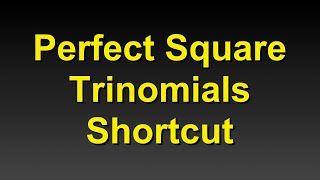 Perfect Square Trinomials Shortcut