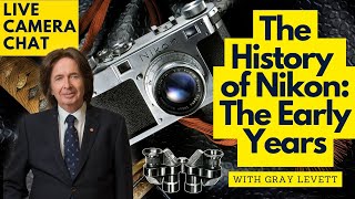 The History of Nikon: The Early Years with Gray Levett - LIVE CAMERA CHAT