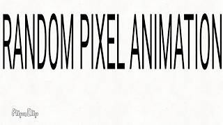 RANDOM PIXEL ANIMATION