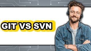 Git vs SVN - 2025 Comparison