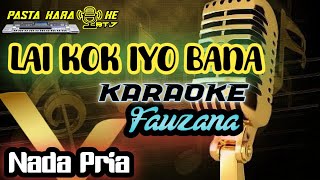 Fauzana - LAI KA IYO BANA [ KARAOKE ] Nada Pria || Pasta Music || KPM