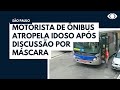 Motorista de ônibus atropela idoso após discussão por máscara