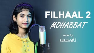 Filhaal2 Mohabbat | Cover By SASWATI | Akshay Kumar Ft Nupur Sanon | BPraak | Jaani
