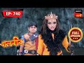 Daitya Rani's New Evil Plan | Baalveer -  বালবীর - | Full Episode 740 | 30 Aug 2023