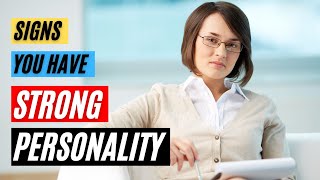 5 Signs you have a Strong Personality - Strong Personality Traits